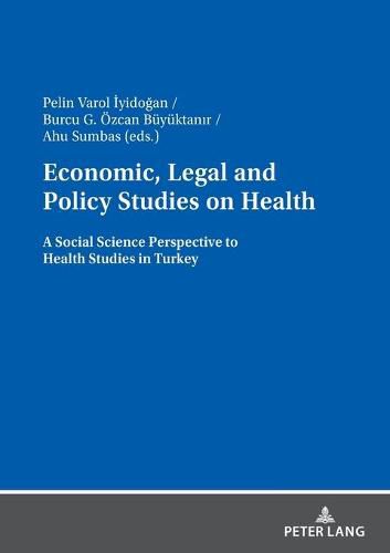 Economic, Legal and Policy Studies on Health: A Social Science Perspective to Health Studies in Turkey