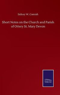 Cover image for Short Notes on the Church and Parish of Ottery St. Mary Devon