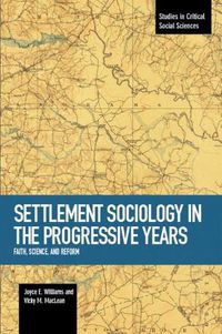 Cover image for Settlement Sociology In Progressive Years: Faith, Science, And Reform: Studies in Critical Social Sciences, Volume 75