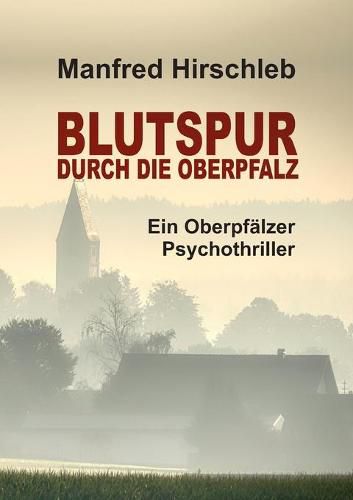 Cover image for Blutspur durch die Oberpfalz: Ein Oberpfalzer Psychothriller