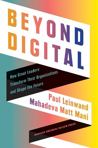 Cover image for Beyond Digital: How Great Leaders Transform Their Organizations and Shape the Future