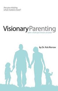 Cover image for Visionary Parenting: Capture a God-Sized Vision for Your Family