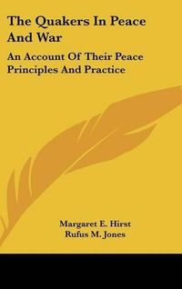 Cover image for The Quakers in Peace and War: An Account of Their Peace Principles and Practice