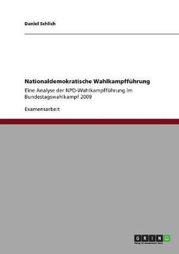 Cover image for Nationaldemokratische Wahlkampffuhrung: Eine Analyse der NPD-Wahlkampffuhrung im Bundestagswahlkampf 2009