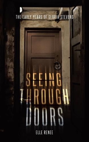 Cover image for Seeing Through Doors: The Early Years of Gloria Stevens