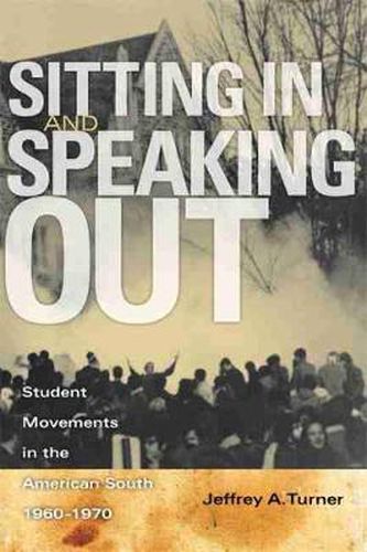 Cover image for Sitting in and Speaking Out: Student Movements in the American South, 1960-1970