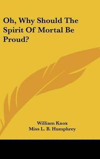 Cover image for Oh, Why Should the Spirit of Mortal Be Proud?