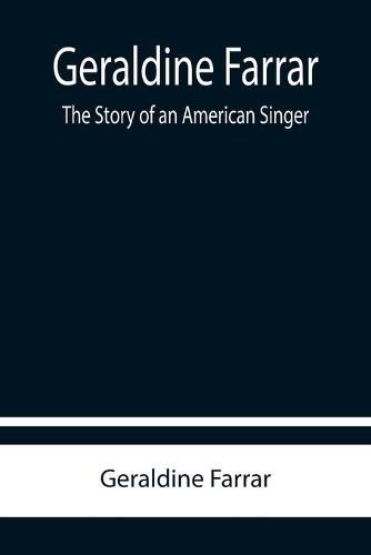 Cover image for Geraldine Farrar: The Story of an American Singer