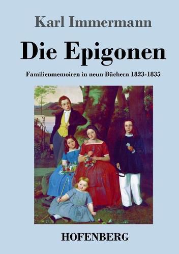 Cover image for Die Epigonen: Familienmemoiren in neun Buchern 1823-1835