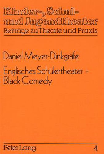 Cover image for Englisches Schuelertheater - Black Comedy: Theorie Und Praxis Einer Englischsprachigen Theater-Arbeitsgemeinschaft in Der Gymnasialen Oberstufe