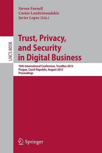 Trust, Privacy, and Security in Digital Business: 10th International Conference, TrustBus 2013, Prague, Czech Republic, August 28-29, 2013. Proceedings