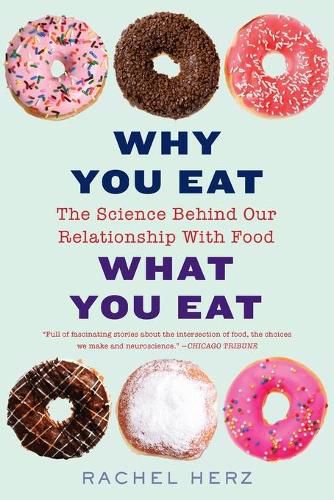 Cover image for Why You Eat What You Eat: The Science Behind Our Relationship with Food