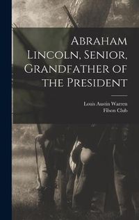 Cover image for Abraham Lincoln, Senior, Grandfather of the President