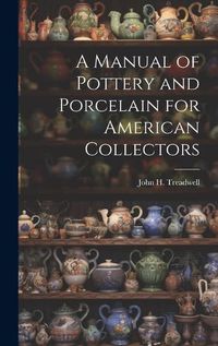 Cover image for A Manual of Pottery and Porcelain for American Collectors