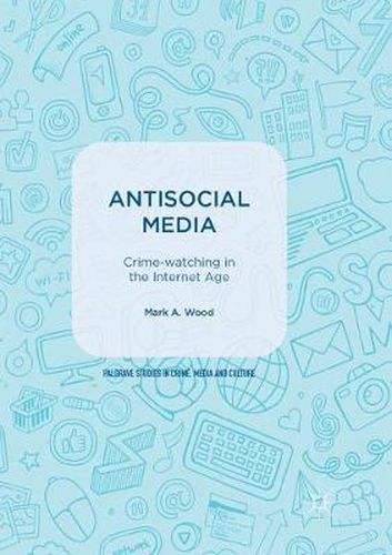 Cover image for Antisocial Media: Crime-watching in the Internet Age