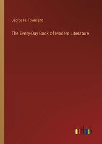 Cover image for The Every-Day Book of Modern Literature