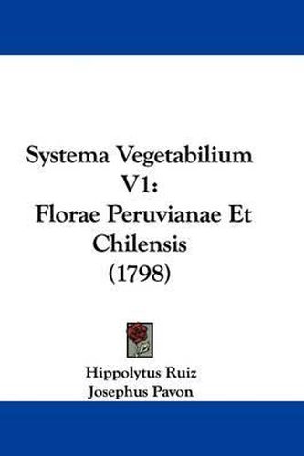 Cover image for Systema Vegetabilium V1: Florae Peruvianae Et Chilensis (1798)