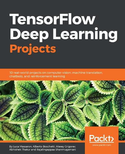 Cover image for TensorFlow Deep Learning Projects: 10 real-world projects on computer vision, machine translation, chatbots, and reinforcement learning