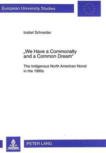 Cover image for We Have a Commonalty and a Common Dream: Indigenous North American Novel in the 1990s