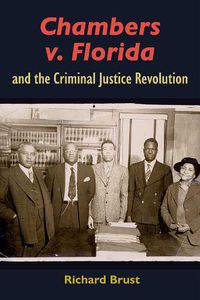 Cover image for Chambers V. Florida and the Criminal Justice Revolution