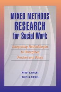 Cover image for Mixed Methods Research for Social Work: Integrating Methodologies to Strengthen Practice and Policy