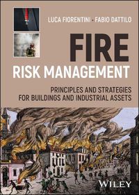 Cover image for Fire Risk Management: Principles and Strategies for Buildings and Industrial Assets