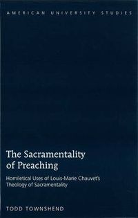 Cover image for The Sacramentality of Preaching: Homiletical Uses of Louis-Marie Chauvet's Theology of Sacramentality