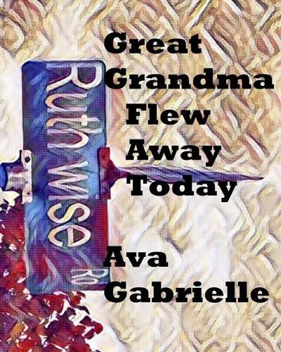 Cover image for Great Grandma Flew Away Today: Great Grandma Flew Away Today