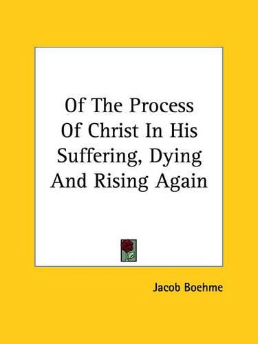 Of the Process of Christ in His Suffering, Dying and Rising Again