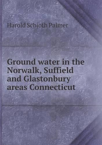 Ground water in the Norwalk, Suffield and Glastonbury areas Connecticut