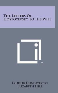 Cover image for The Letters of Dostoyevsky to His Wife