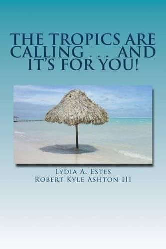 Cover image for The Tropics Are Calling . . . and It's for You!: A Wisconsin Family Moves to Belize