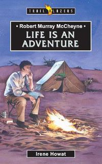 Cover image for Robert Murray McCheyne: Life Is An Adventure