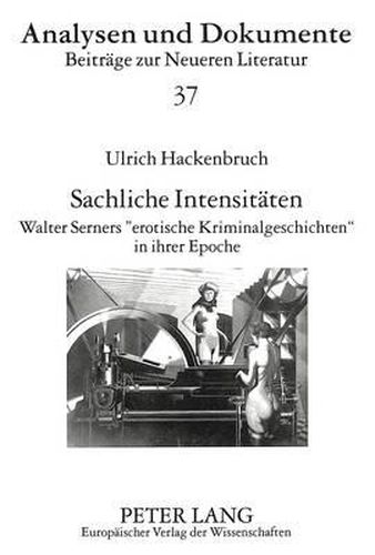 Cover image for Sachliche Intensitaeten: Walter Serners -Erotische Kriminalgeschichten- In Ihrer Epoche