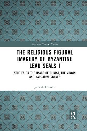 Cover image for The Religious Figural Imagery of Byzantine Lead Seals I: Studies on the Image of Christ, the Virgin and Narrative Scenes