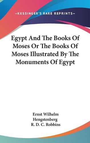 Cover image for Egypt and the Books of Moses or the Books of Moses Illustrated by the Monuments of Egypt