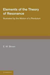 Cover image for Elements of the Theory of Resonance: Illustrated by the Motion of a Pendulum