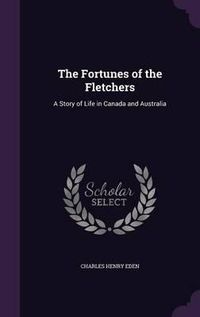 Cover image for The Fortunes of the Fletchers: A Story of Life in Canada and Australia