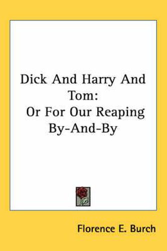 Cover image for Dick and Harry and Tom: Or for Our Reaping By-And-By