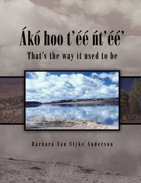 Cover image for Ako Hoo T'ee Nt'ee': That's the Way It Used to Be