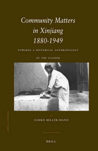 Cover image for Community Matters in Xinjiang: 1880-1949: Towards a Historical Anthropology of the Uyghur