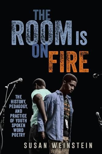 Cover image for The Room Is on Fire: The History, Pedagogy, and Practice of Youth Spoken Word Poetry