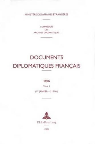 Documents Diplomatiques Francais: 1966 - Tome I (1er Janvier - 31 Mai)