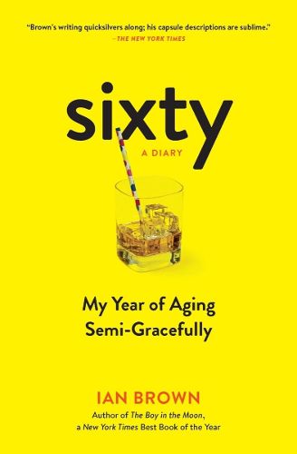 Sixty: A Diary: My Year of Aging Semi-Gracefully