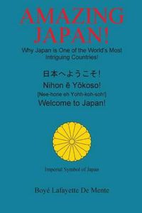 Cover image for Amazing Japan!: Why Japan is One of the World's Most Intriguing Countries!