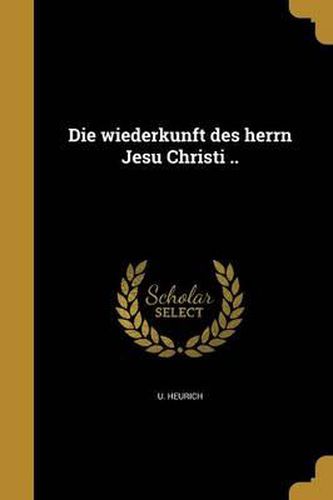 Cover image for Die Wiederkunft Des Herrn Jesu Christi ..