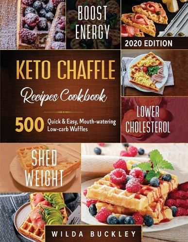 Cover image for Keto Chaffle Recipes Cookbook #2020: 500 Quick & Easy, Mouth-watering, Low-Carb Waffles to Lose Weight with taste and maintain your Ketogenic Diet