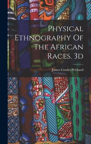 Cover image for Physical Ethnography Of The African Races. 3d; Edition 1837