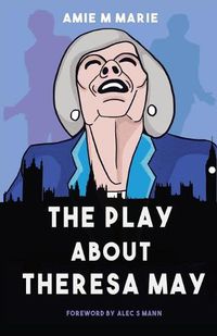 Cover image for The Play About Theresa May