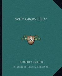 Cover image for Why Grow Old?